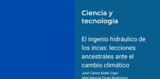 El ingenio hidráulico de los incas: lecciones ancestrales ante el cambio climático