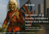 Iron Maiden: de la doncella londinense a leyenda viva del heavy metal