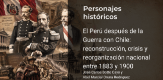 El Perú después de la Guerra con Chile: reconstrucción, crisis y reorganización nacional entre 1883 y 1900